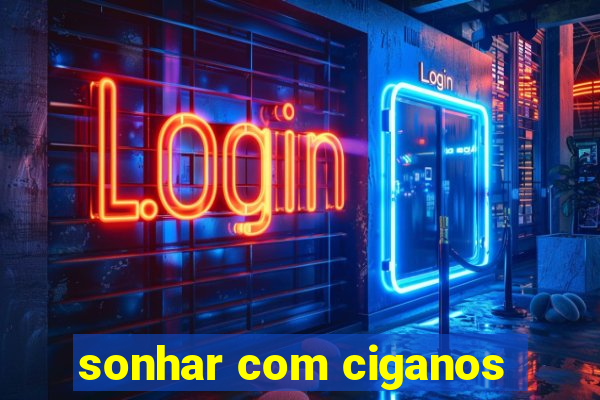 sonhar com ciganos